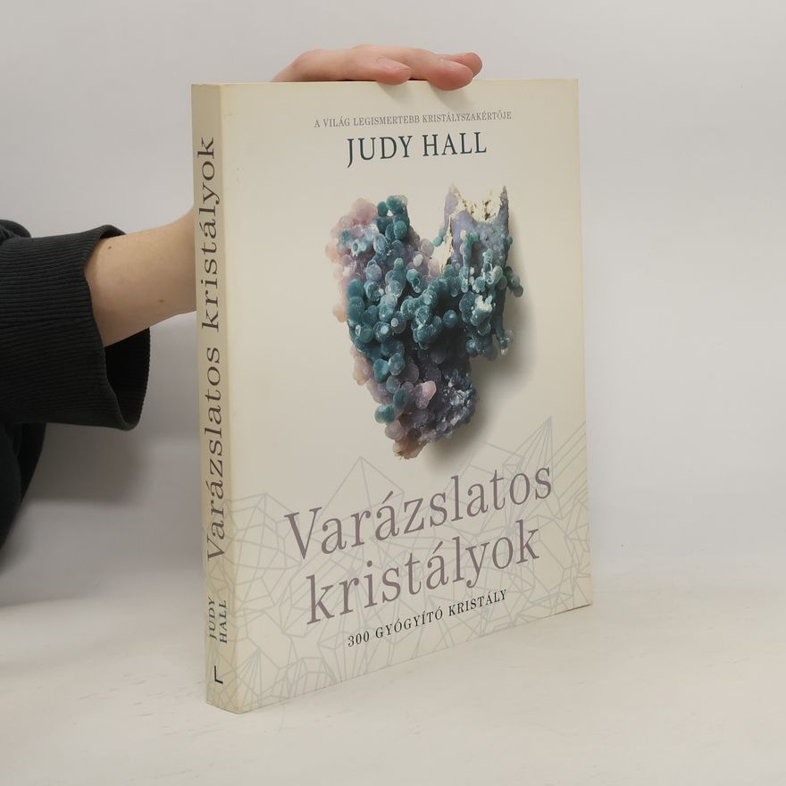 Judy Hall Varázslatos kristályok. 300 gyógyító kristály