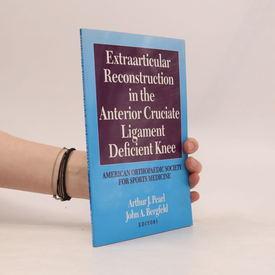 John A. Bergfeld Extraarticular Reconstruction in the Anterior Cruciate Ligament Deficient Knee