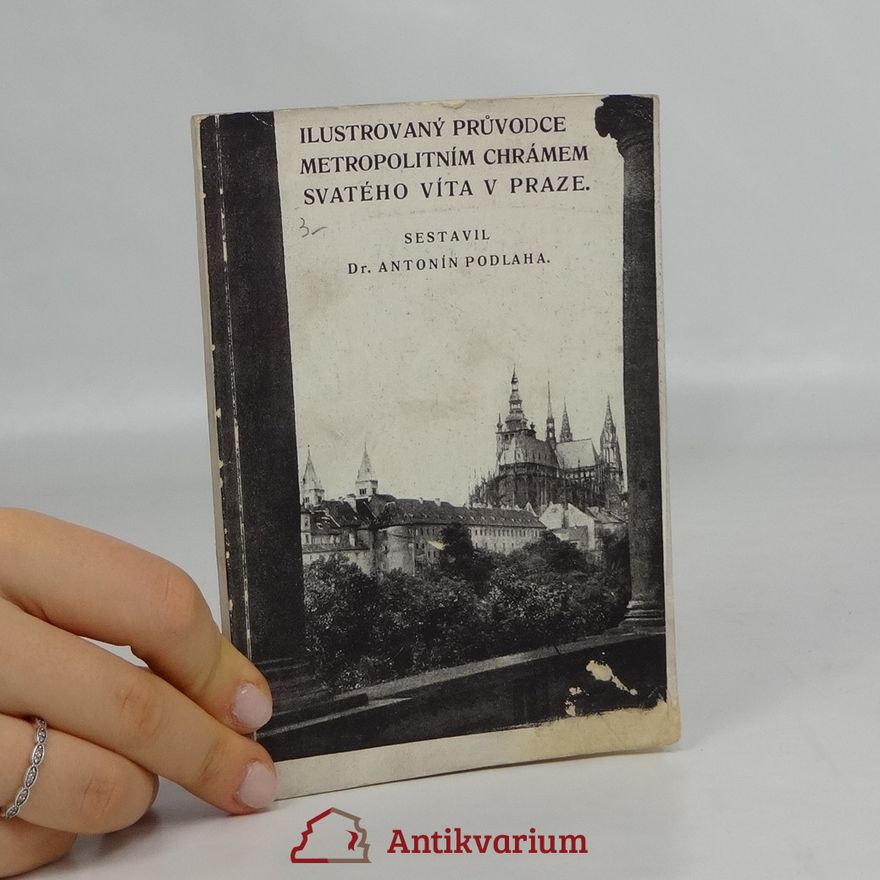 Antonín Podlaha Ilustrovaný průvodce metropolitním chrámem svatého Víta v Praze