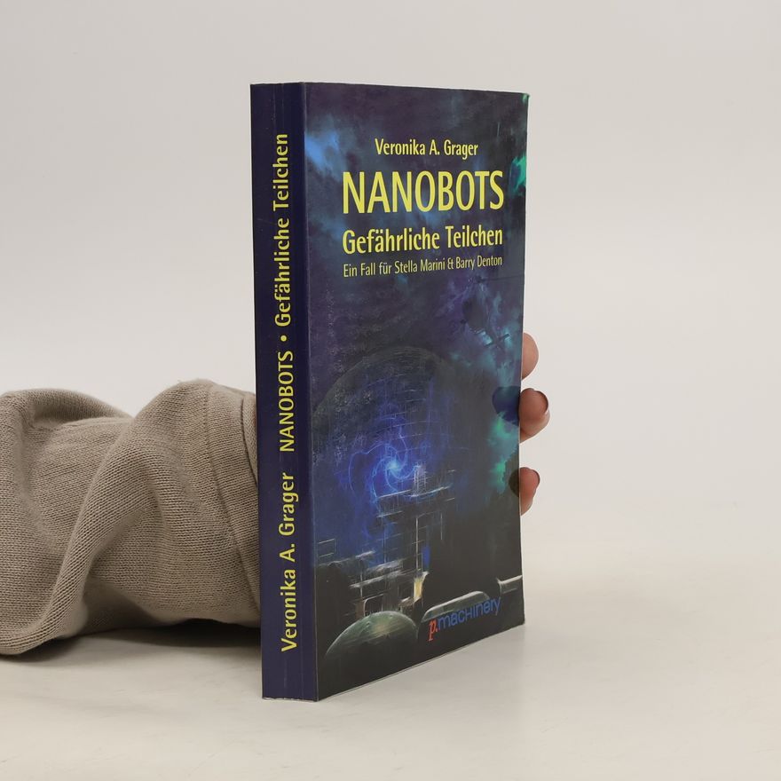 Veronika A. Grager NANOBOTS - Gefährliche Teilchen. Ein Fall für Stella Marini & Barry Denton