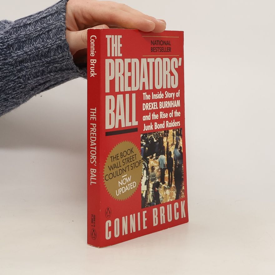 Connie Bruck The Predators' Ball : The Inside Story of Drexel Burnham and the Rise of the JunkBond Raiders