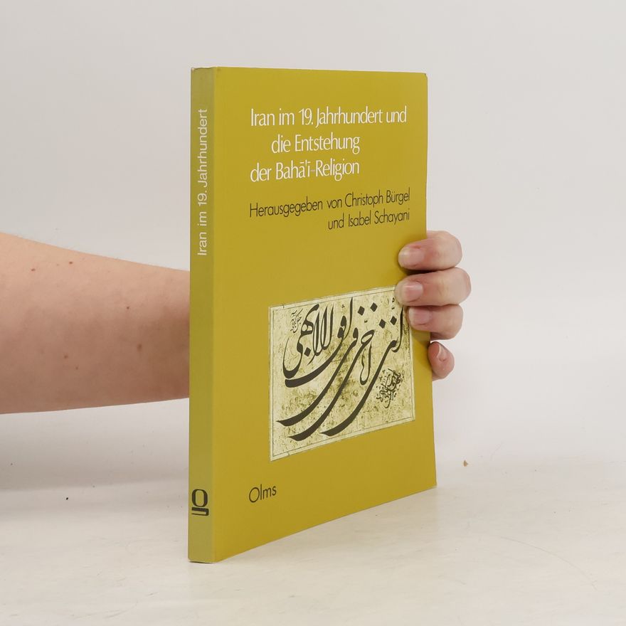 Johann Christoph Bürgel Iran im 19. Jahrhundert und die Entstehung der Bahāʾī-Religion