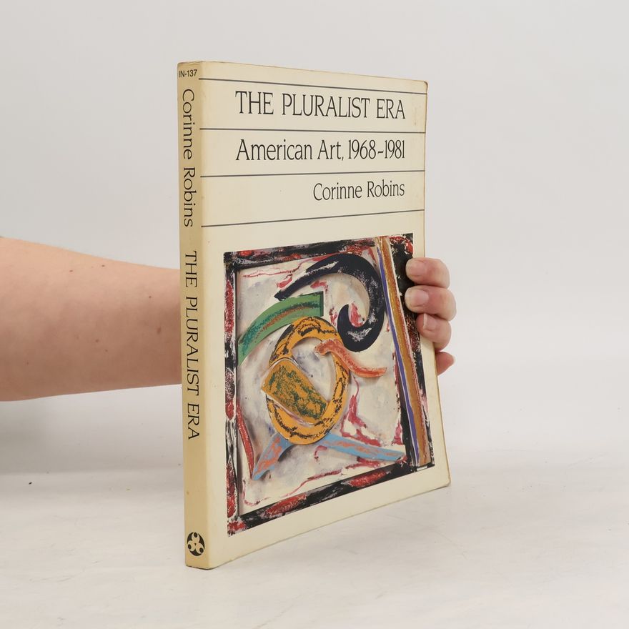 Corinne Robins The Pluralist Era. American Art, 1968-1981