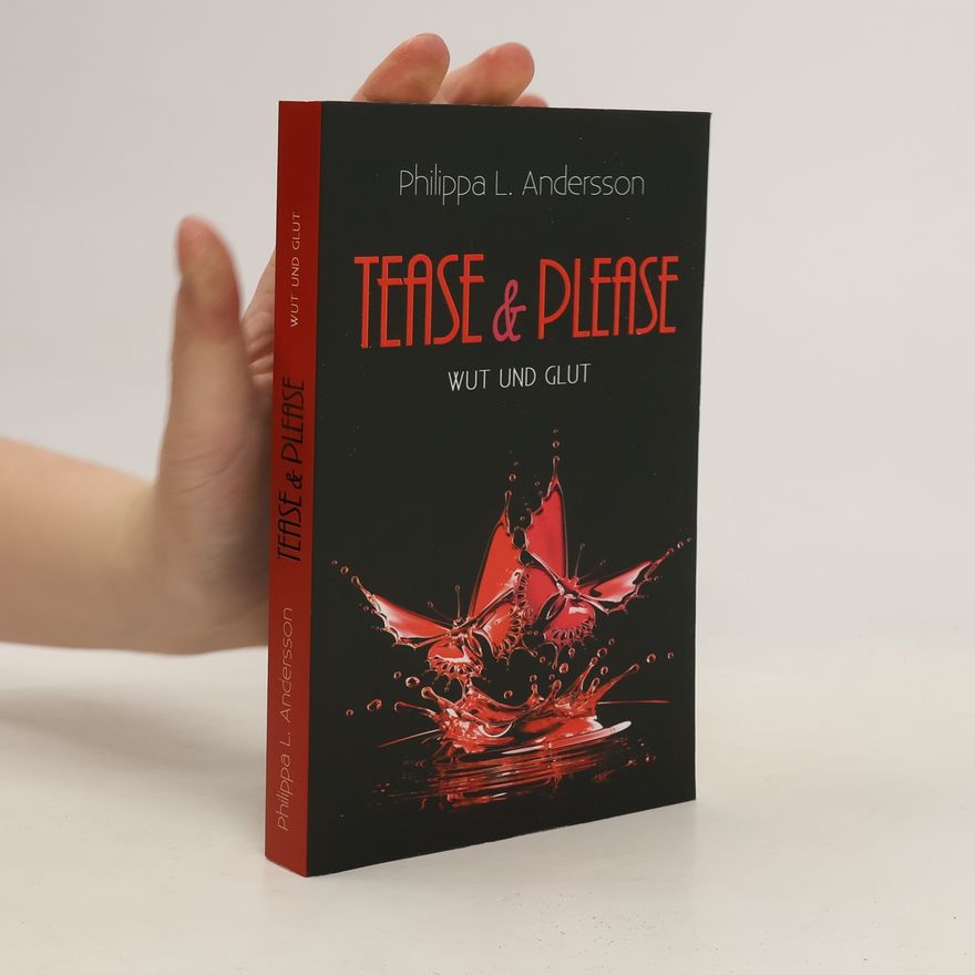Philippa L. Andersson Tease & Please - Wut und Glut