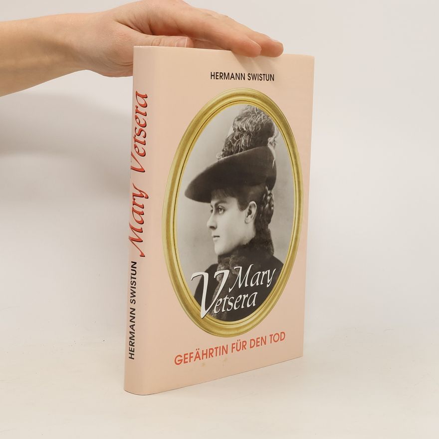 Hermann Swistun Mary Vetsera. Gefährtin für den Tod