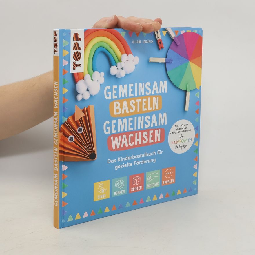 Juliane Jakubek Gemeinsam basteln, gemeinsam wachsen - Das Kinderbastelbuch für gezielte Förderung
