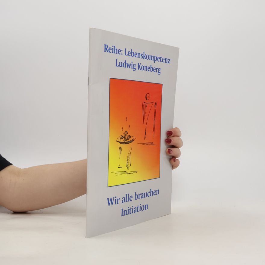 Ludwig Koneberg Wir alle brauchen Initiation