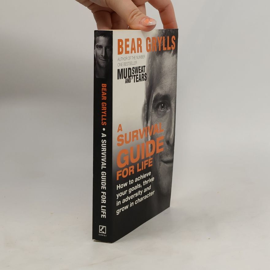 Bear Grylls A Survival Guide for Life