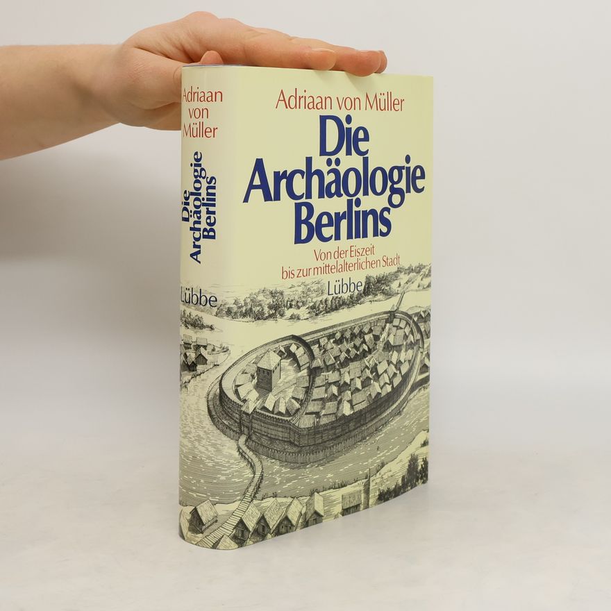 Adriaan von Müller Die Archäologie Berlins