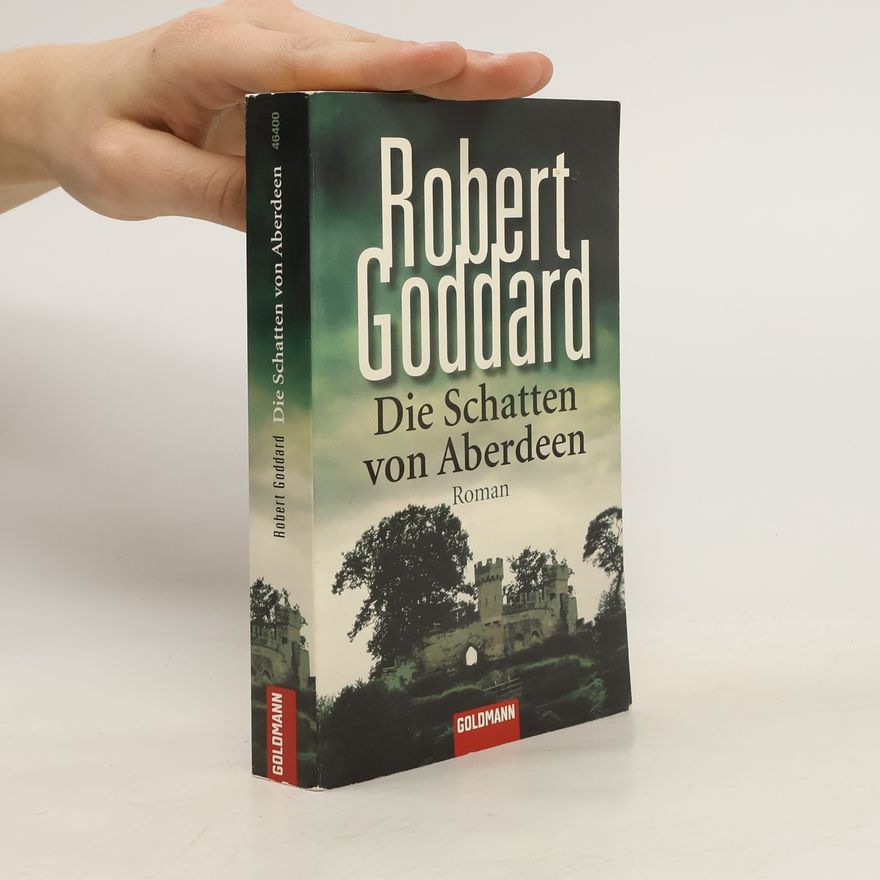 Robert Goddard Die Schatten von Aberdeen