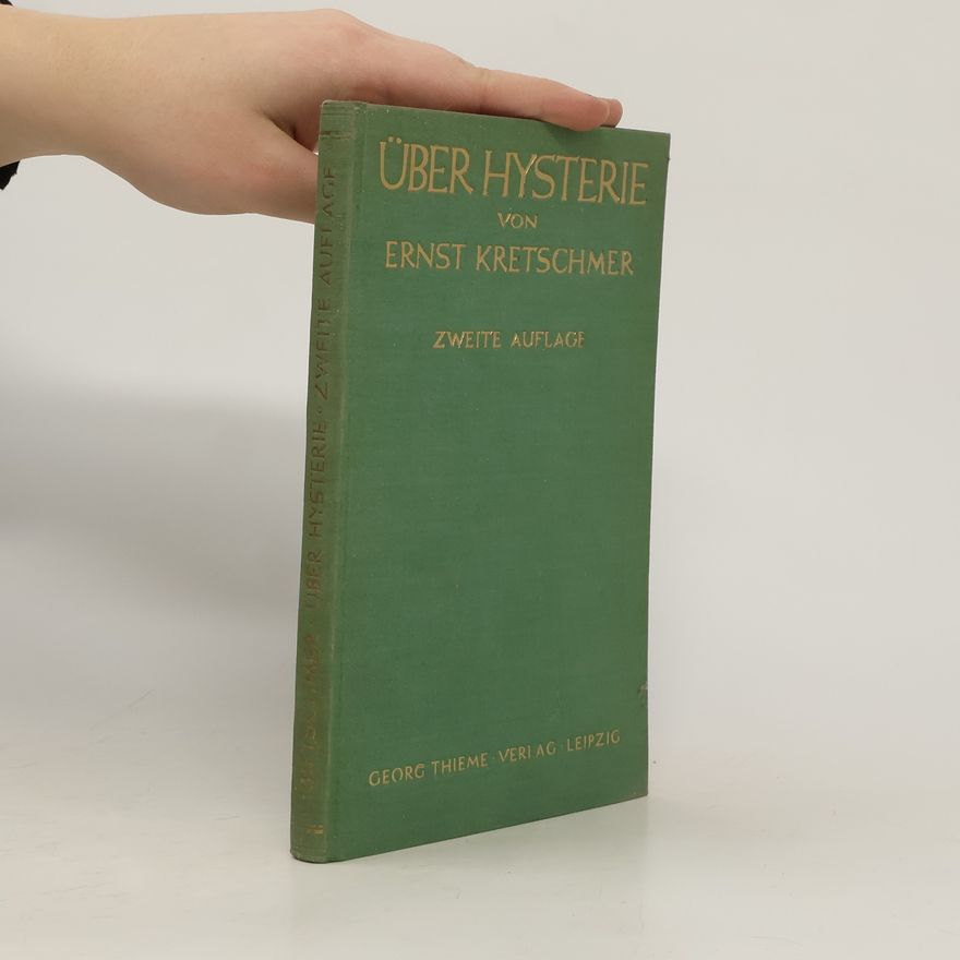 Ernst Kretschmer Über Hysterie. Zweite Auflage