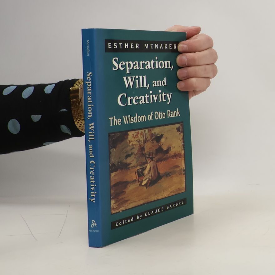 Esther Menaker Separation, Will, and Creativity. The Wisdom of Otto Rank