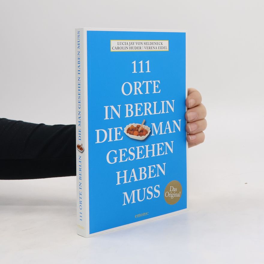 Lucia Jay Von Seldeneck 111 Orte in Berlin, die man gesehen haben muss