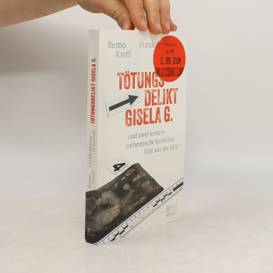 Remo Kroll Tötungsdelikt Gisela G. und zwei weitere authentische Kriminalfälle aus der DDR