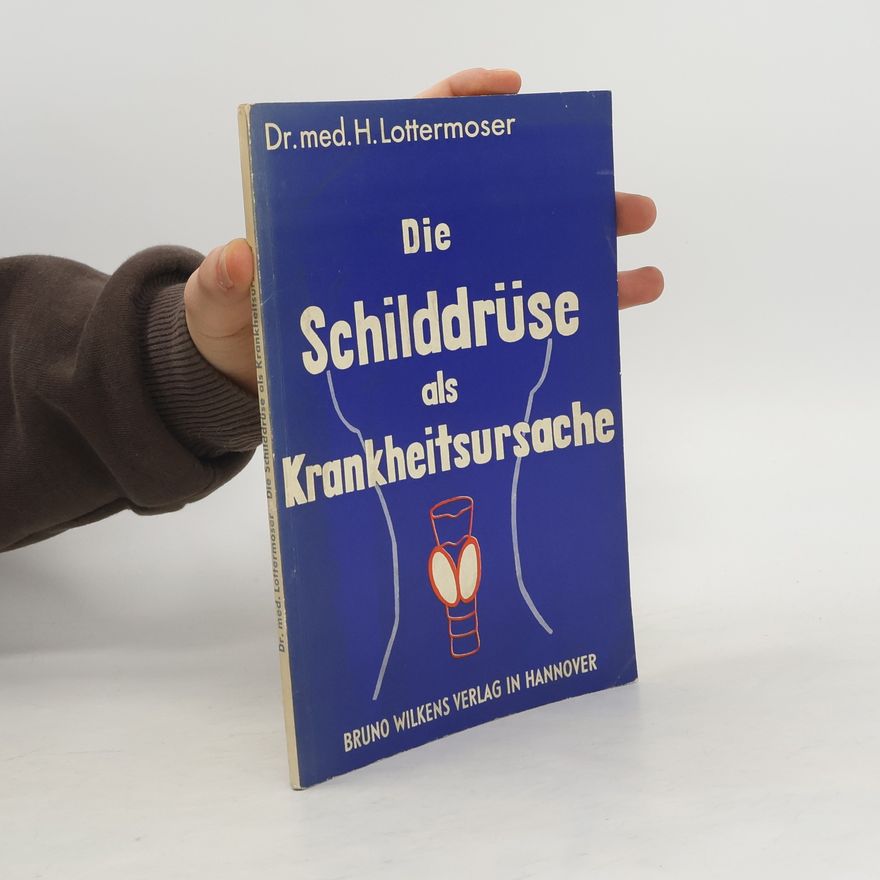 H. Lottermoser Die Schilddrüse als Krankheitsursache