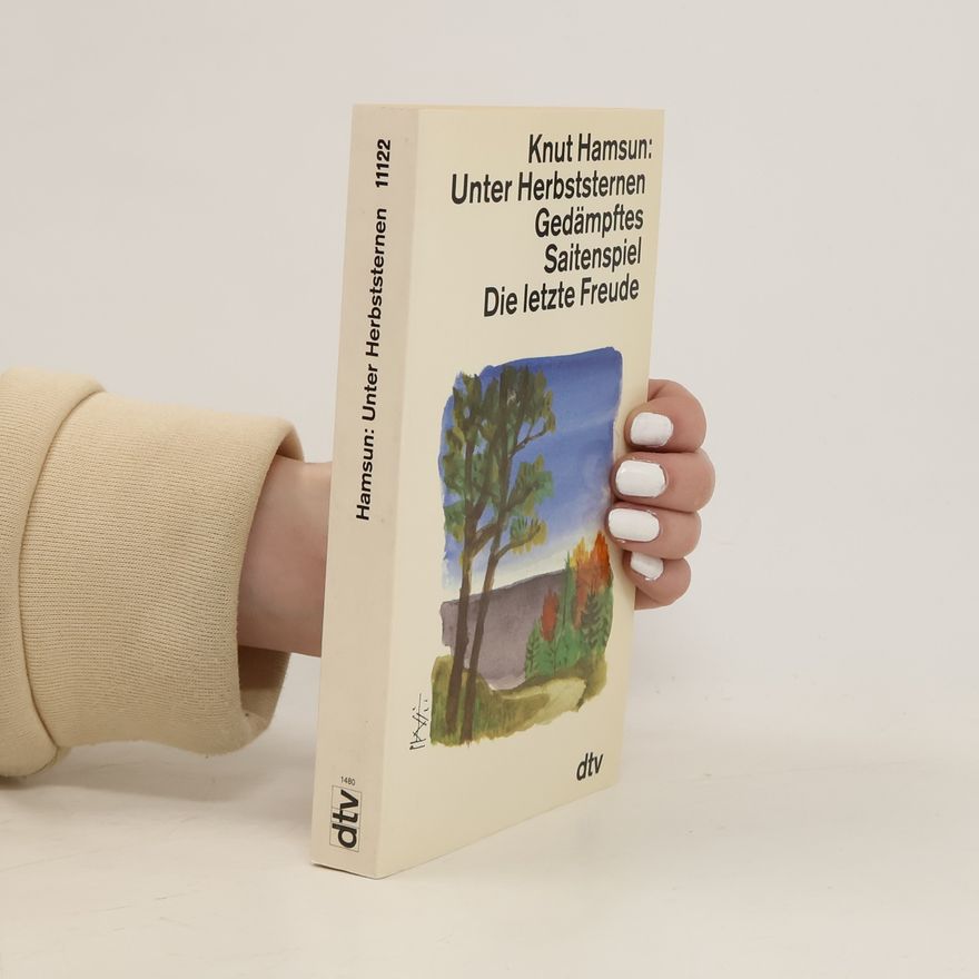 Knut Hamsun Unter Herbststernen; Gedämpftes Saitenspiel; Die letzte Freude. Romane