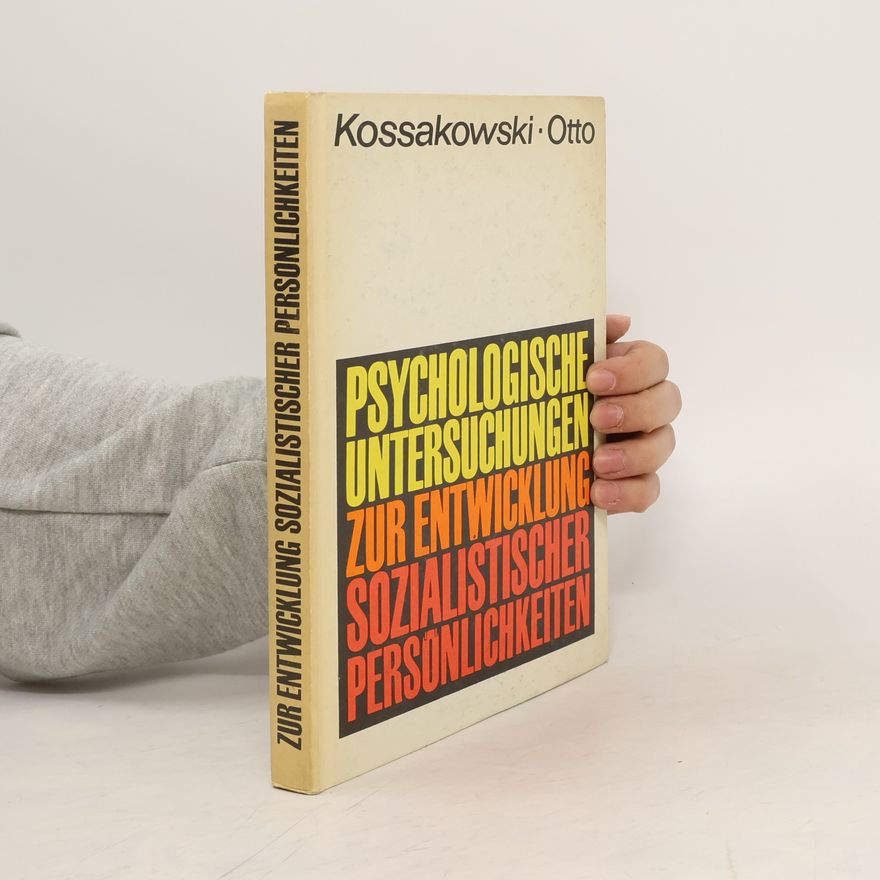 Otto Kossakowski Psychologische Untersuchungen zur Entwicklung sozialistischer Persönlichkeiten