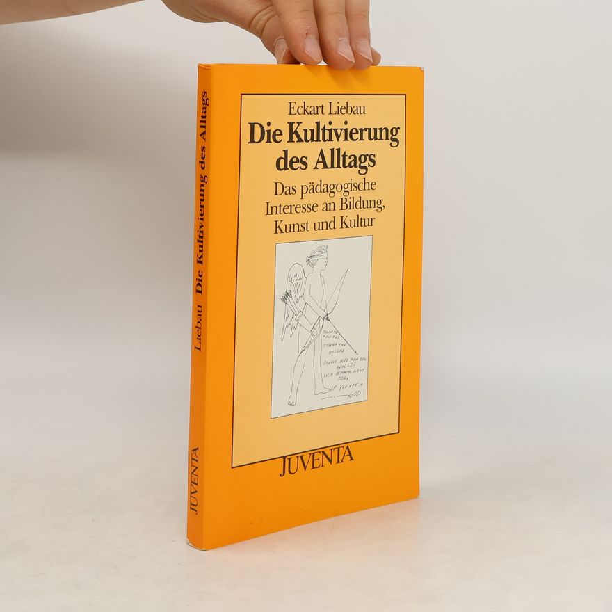Eckart Liebau Die Kultivierung des Alltags