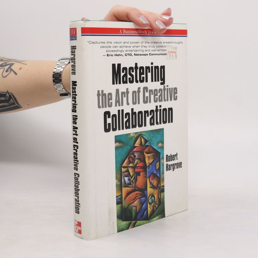 Robert A. Hargrove Mastering the Art of Creative Collaboration