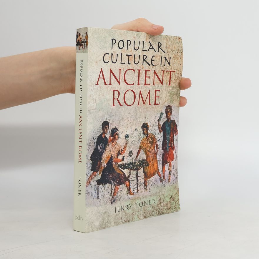 Jerry Toner Popular Culture in Ancient Rome