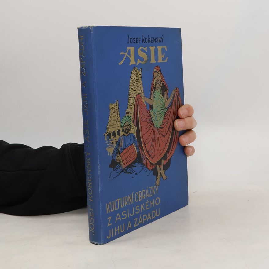 Josef Kořenský Asia. Kulturní obrázky z asijského jihu a západu