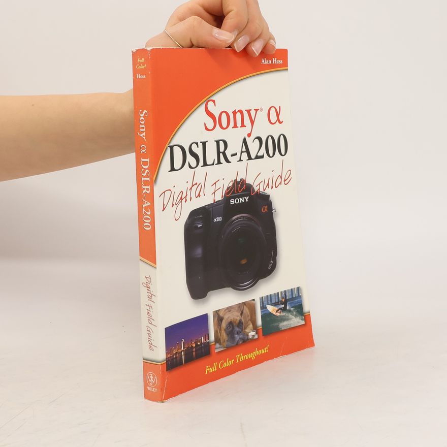 Alan Hess Sony Alpha DSLR-A200 Digital Field Guide