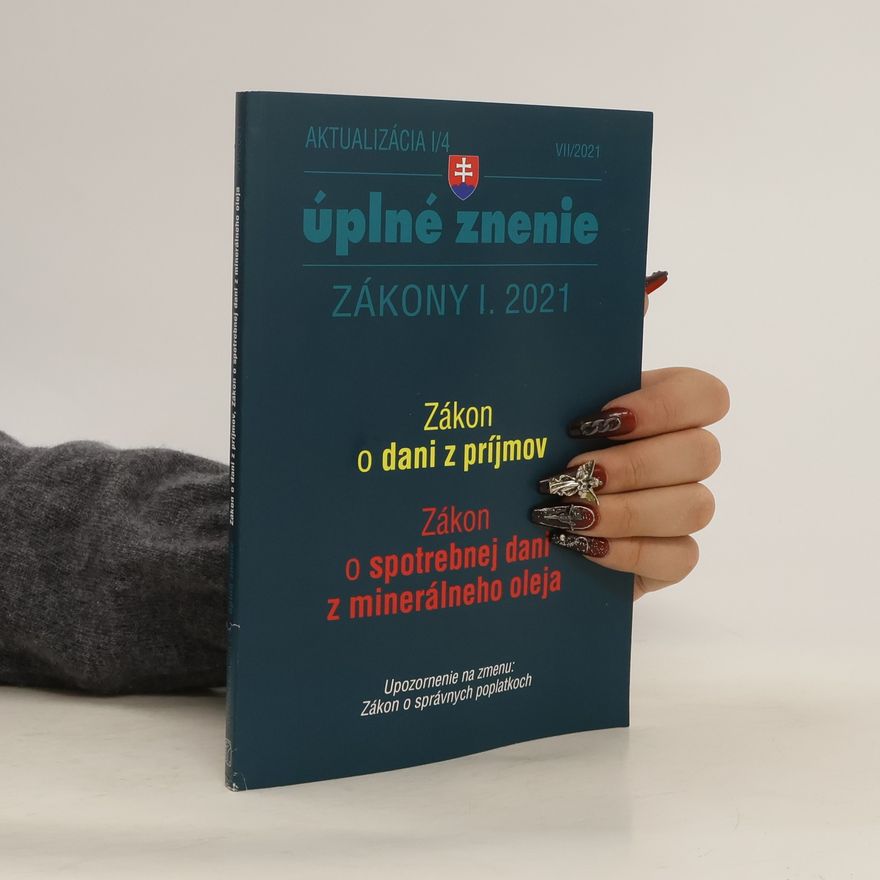 Kolektív autorov Aktualizácia I/4. VII/2021. Úplné znenie k zákonom I/2021. . Zákon o dani z príjmov. Zákon o spotrebnej dani z minerálneho oleja