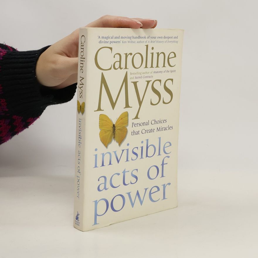 Caroline Myss Invisible Acts of Power