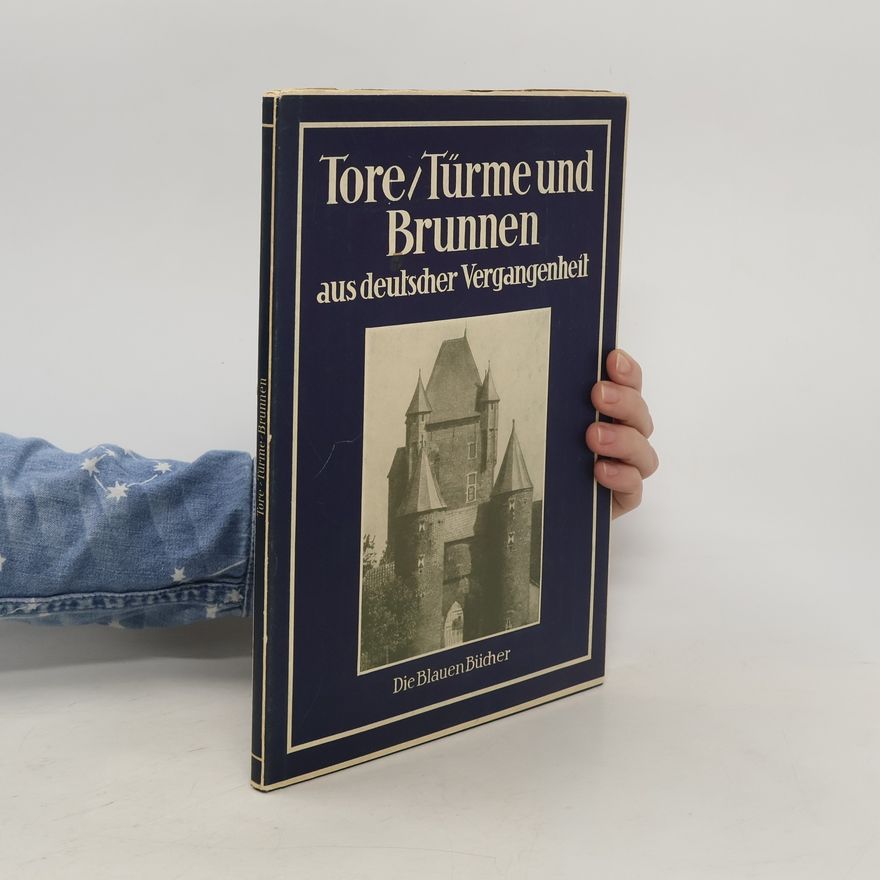 Karl Robert Langewiesche Tore, Türme und Brunnen aus deutscher Vergangenheit