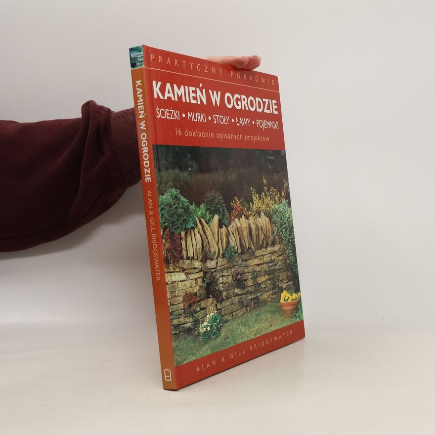 Alan Bridgewater Kamień w ogrodzie. Ścieżki, murki, stoły, ławy, pojemniki