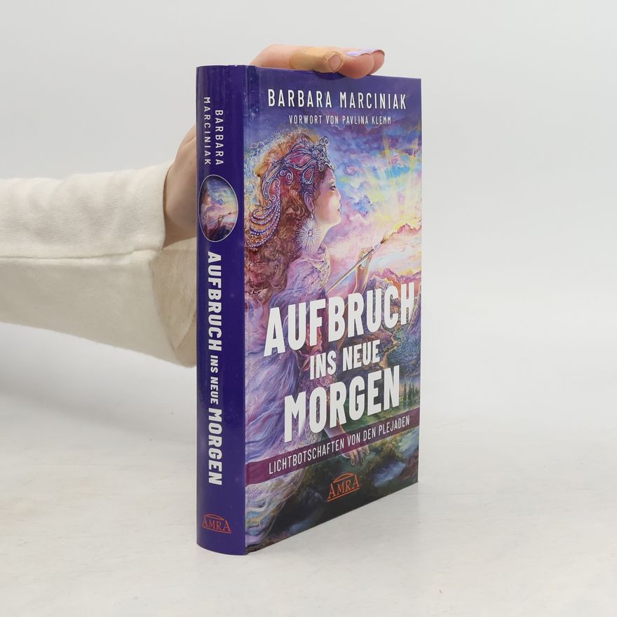 Barbara Marciniak Aufbruch ins Neue Morgen: Lichtbotschaften von den Plejaden