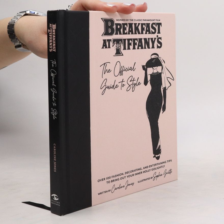 Caroline Jones Breakfast at Tiffany's: The Official Guide to Style