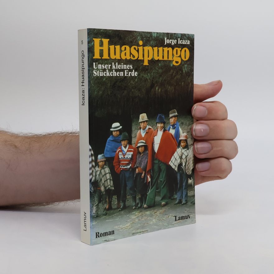 Jorge Icaza Coronel Huasipungo - unser kleines Stückchen Erde