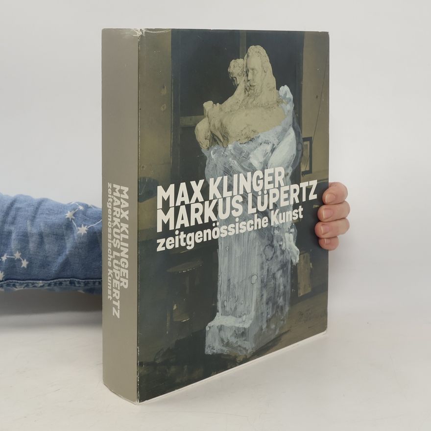 Max Klinger Max Klinger, Markus Lüpertz, zeitgenössische Kunst