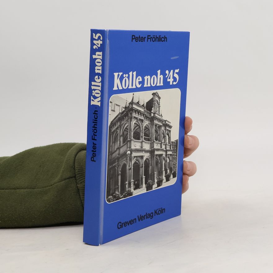 Peter Fröhlich Kölle noh '45 [fünfundvierzig]