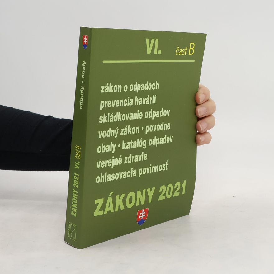 Kolektiv autorů Zákony 2021 VI/B. Zákon o odpadoch, prevencia havárií,skládkovanie odpadov, vodný zákon, povodne, obaly, katalóg odpadov, verejné zdravie, ohlasovacia povinnosť