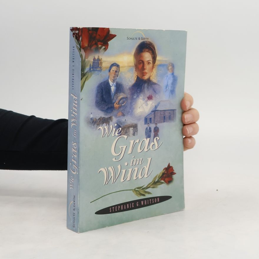 Stephanie Grace Whitson Wie Gras im Wind. Roman. Aus d. Amerikan. v. Karoline Kuhn