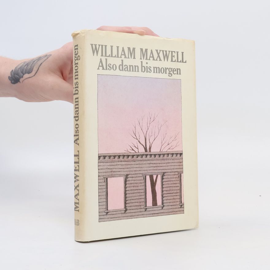 William Maxwell Also dann bis morgen
