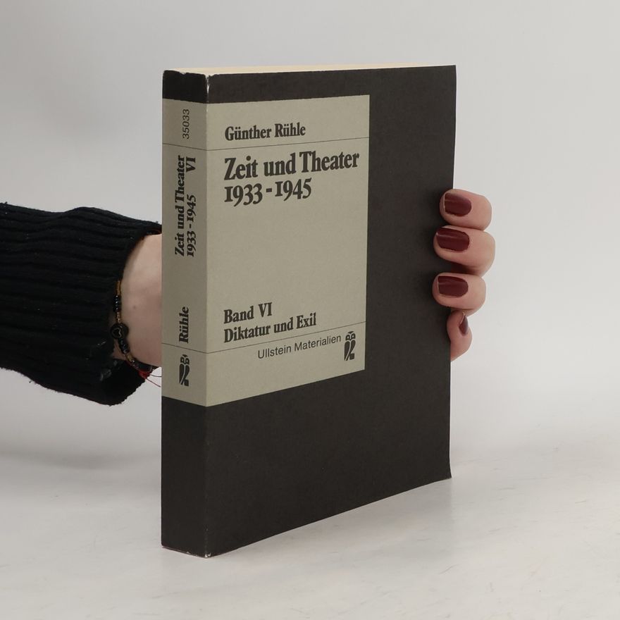 Günther Rühle Zeit und Theater 1933-1945. Band VI. Diktatur und Exil