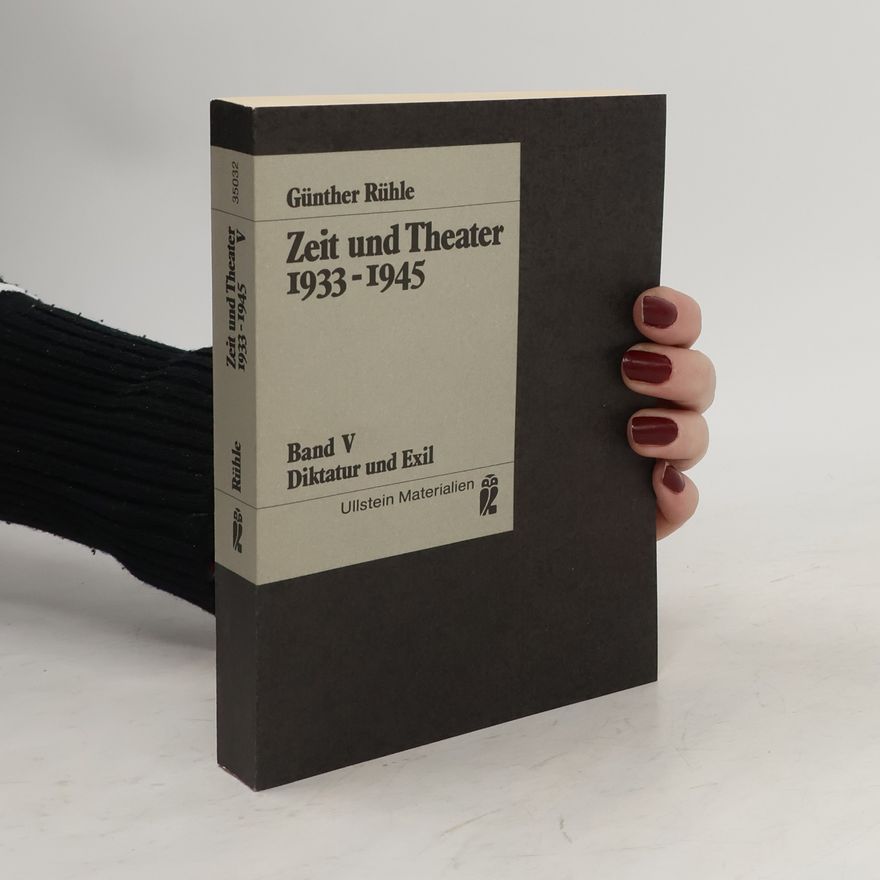 Günther Rühle Zeit und Theater, 1933-1945 Band V