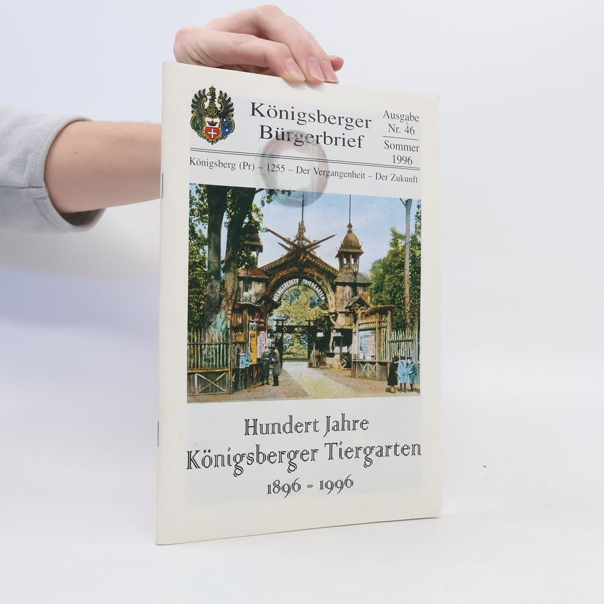 Various authors Königsberger Bürgerbrief 46/1996. Hundert Jahre Königsberger Tiergarten 1896-1996