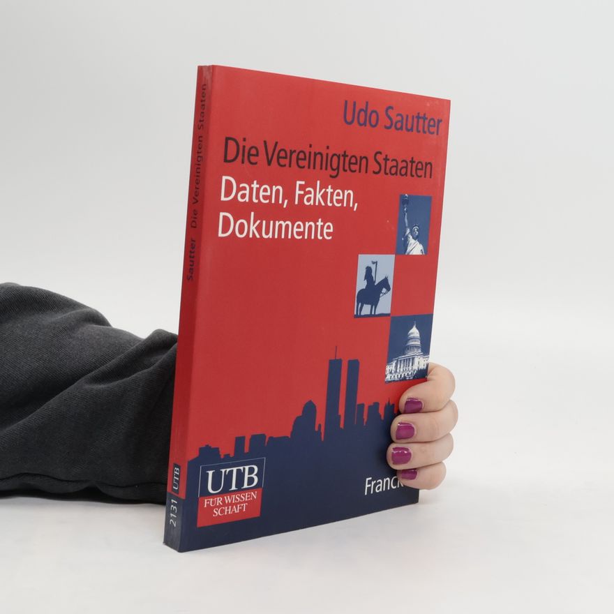 Udo Sautter Die Vereinigten Staaten. Daten, Fakten und Dokumente