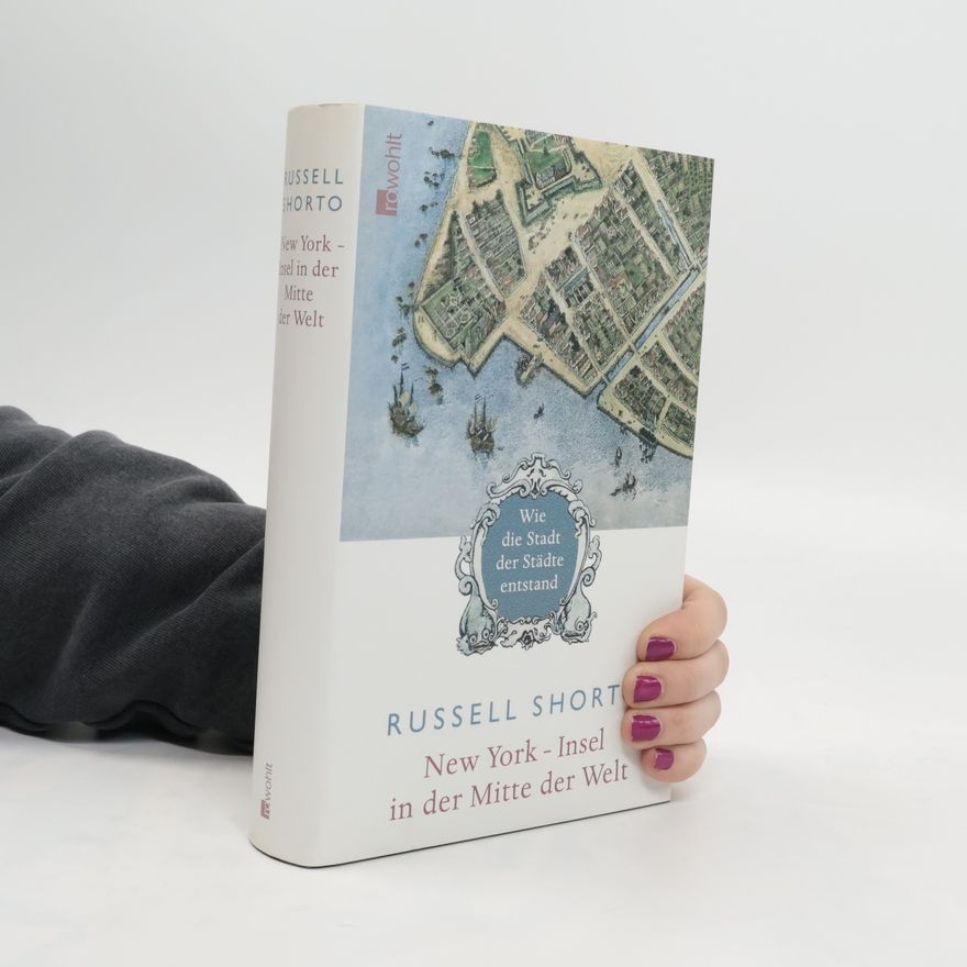 Russell Shorto New York - Insel in der Mitte der Welt