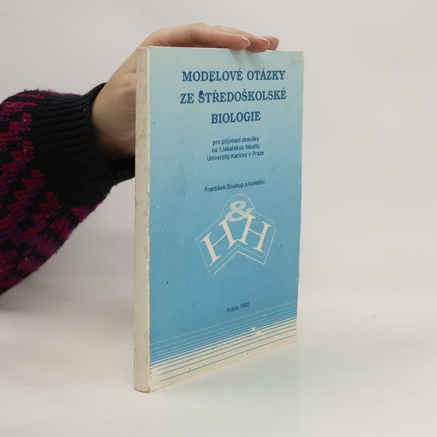 František Soukup Modelové otázky ze středoškolské biologie pro přijímací zkoušky na 1. lékařskou fakultu Univerzity Karlovy v Praze