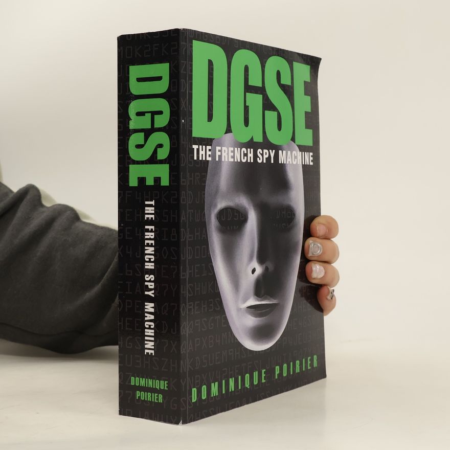 Dominique Poirier DGSE. The French Spy Machine