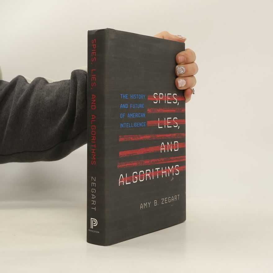 Amy B. Zegart Spies, Lies, and Algorithms