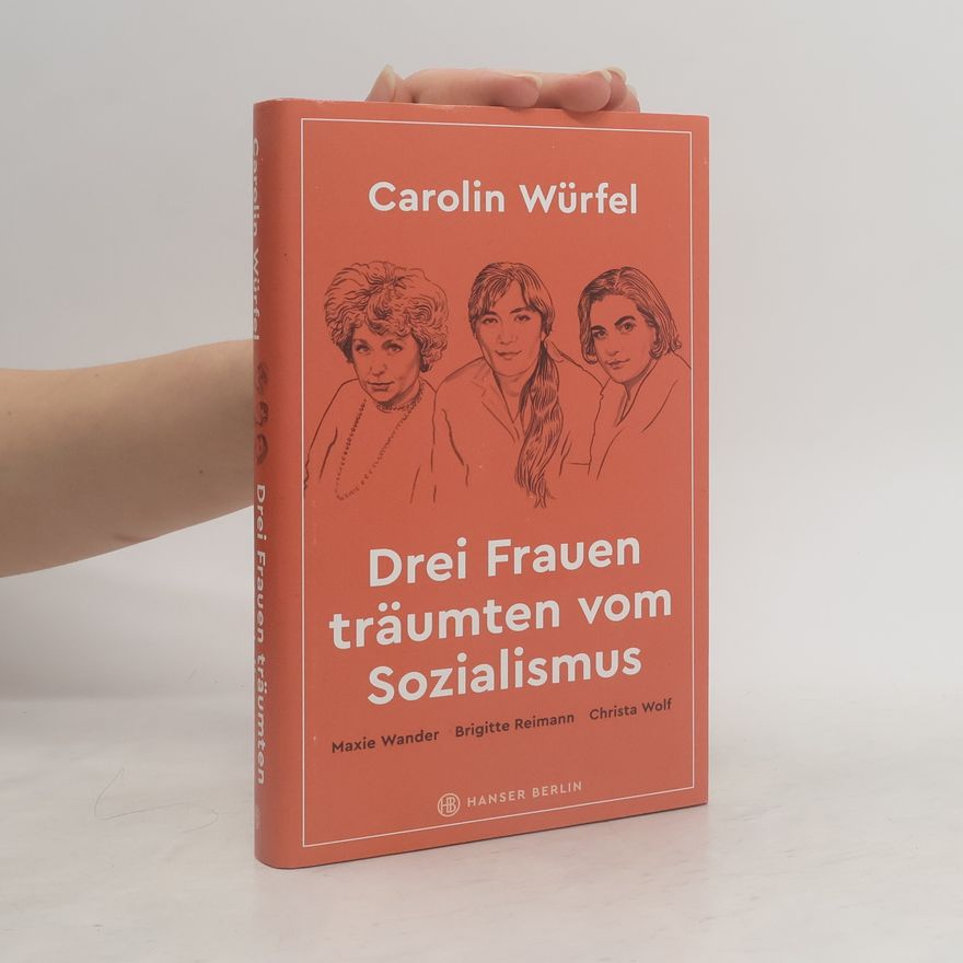 Carolin Würfel Drei Frauen träumten vom Sozialismus