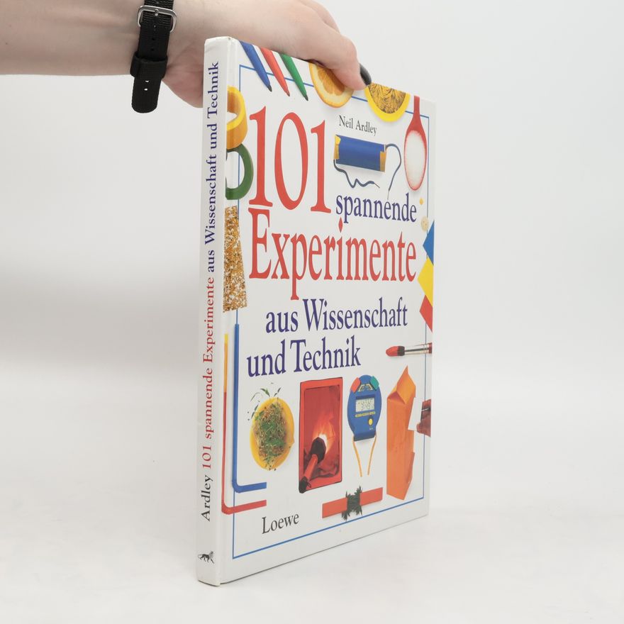 Neil Ardley 101 spannende Experimente aus Wissenschaft und Technik