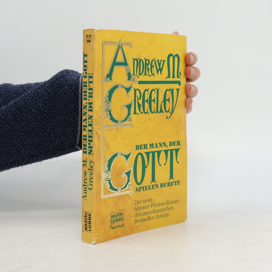 Andrew Greeley Der Mann der Gott spielen durfte. Roman. Science Fiction