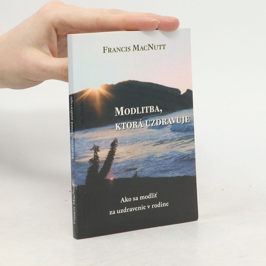 Francis MacNutt Modlitba, ktorá uzdravuje